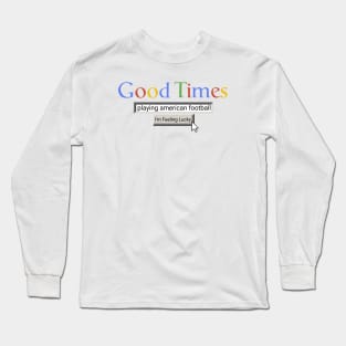 Good Times Playing American Football Long Sleeve T-Shirt